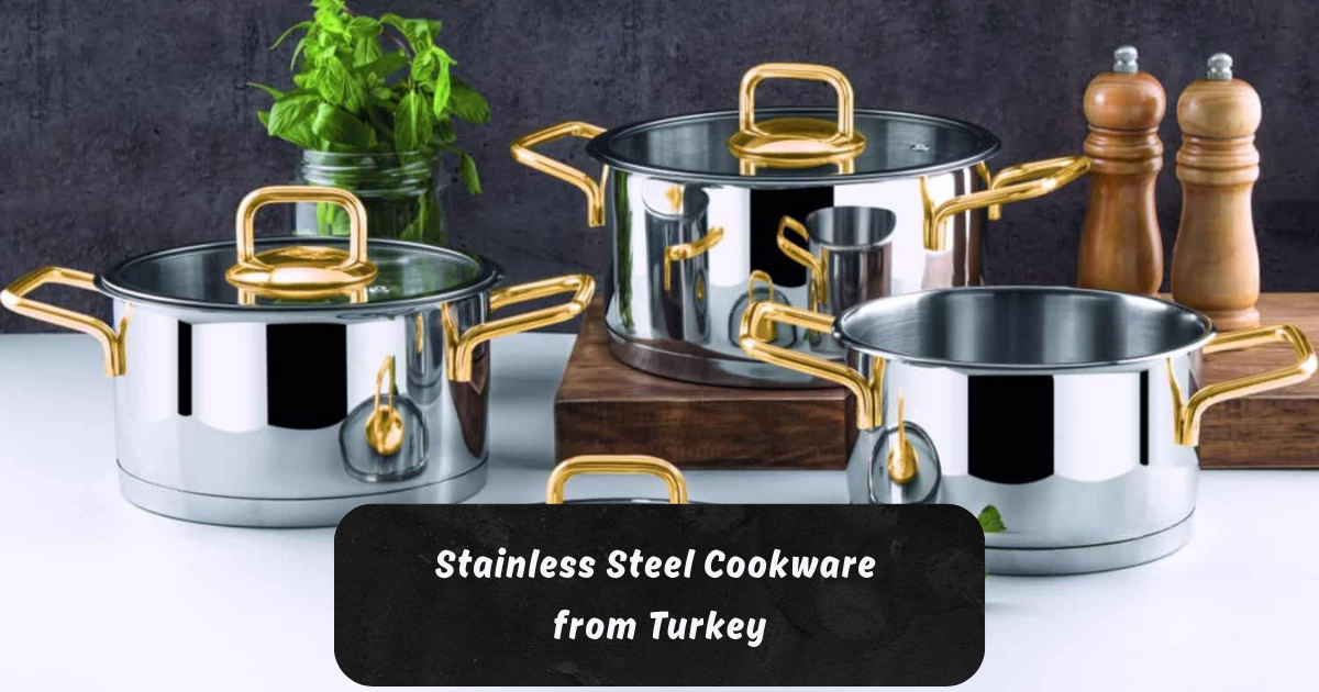 Stainless Steel Cookware from Turkey